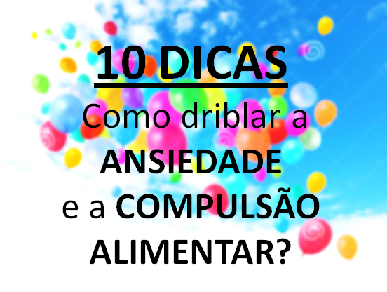 [10 Dicas de Como Driblar a ANSIEDADE e a COMPULSÃO ALIMENTAR]